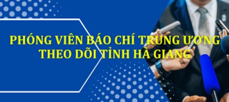 Phóng viên theo dõi trung ương theo dõi tình Hà Giang